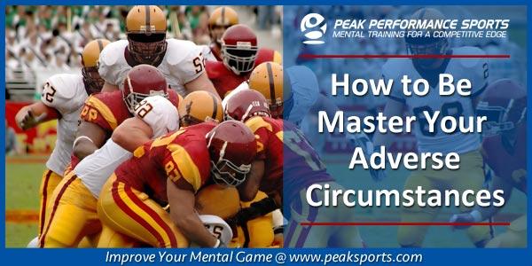 How To Perform Well Despite Tough Conditions | Sports Psychology Articles Master Adverse Circumstances